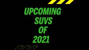 Upcoming SUVs Of 2021